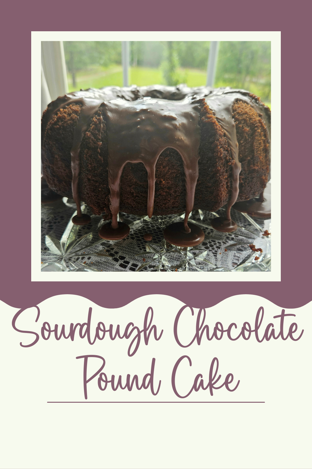 Sourdough Chocolate Pound Cake with Fudge Glaze